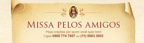 Missa pelos Amigos – só hoje no 0800 774 7557 