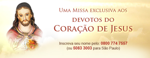 Seus pedidos de oração serão inscritos na Missa do Sagrado Coração de Jesus.  Ligue 0800 774 7557 ou 5083 3003 para São Paulo