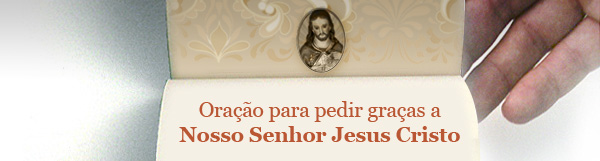 Oração para pedir graças a Nosso Senhor Jesus Cristo