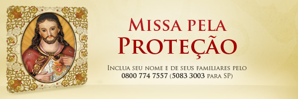 Esteja sob a proteção do Coração de Jesus. Ligue 0800 774 7557 (ou 5083 3003 para São Paulo) e inclua seu nome na Missa pela Proteção.