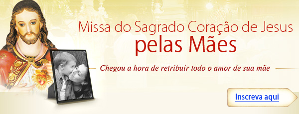 Missa do Sagrado Coração de Jesus pelas Mães 