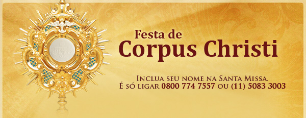 Missa de Corpus Christi. Você não pode deixar de inscrever seu nome nesta linda celebração. É só ligar 0800 774 7557 ou 5083 3003 (para São Paulo).