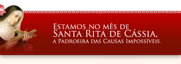 Estamos no mês de Santa Rita de Cássia, a Padroeira das Causas Impossíveis. 