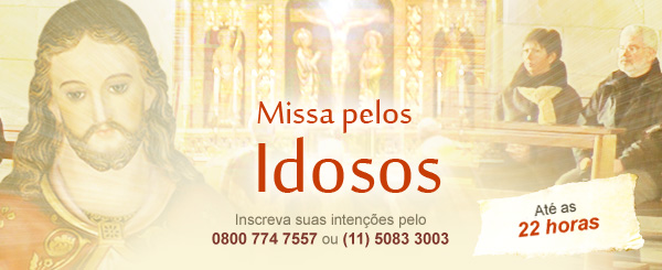 Uma Missa celebrada por todos os idosos. Ligue 0800 774 7557 (ou 5083 3003 para São Paulo) e inscreva o nome de seus familiares.