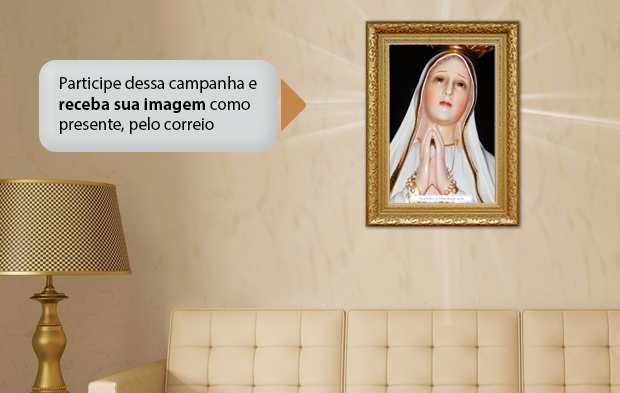 Clique aqui para ter o seu quadro de Nossa Senhora de Fátima.